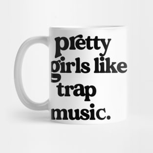 Pretty Girls Like Trap Music Funny Saying For Girls Women Mug